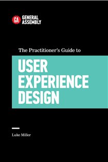 Book cover: The Practitioner's Guide To User Experience Design, by Luke Miller (preview)