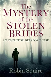 The Mystery of the Stolen Brides: An Inspector Dearborn case