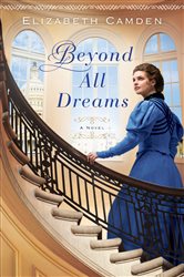 Book cover: Beyond All Dreams, by Elizabeth Camden (preview)