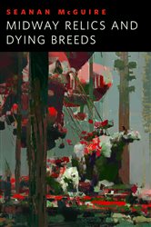 Book cover: Midway Relics and Dying Breeds, by Seanan McGuire (preview)