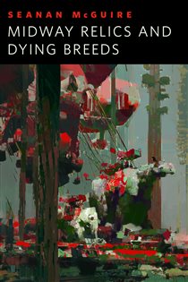 Book cover: Midway Relics and Dying Breeds, by Seanan McGuire (preview)