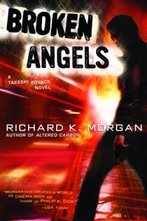 Book cover: Broken Angels (Book 2 of Takeshi Kovacs) by Richard K. Morgan (preview)