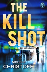 Book cover: The Kill Shot (Book 2 of Jamie Sinclair) by Nichole Christoff (preview)