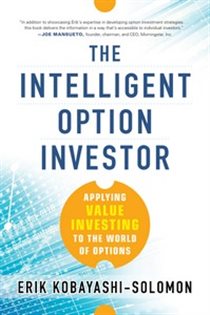 Book cover: The Intelligent Option Investor: Applying Value Investing to the World of Options, by Erik Kobayashi-Solomon (preview)