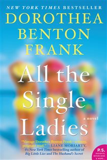 Book cover: All the Single Ladies, by Dorothea Benton Frank (preview)