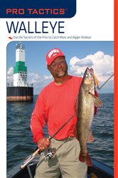 Pro Tactics&#x2122;: Walleye: Use the Secrets of the Pros to Catch More and Bigger Walleye