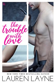 Book cover: The Trouble with Love (Book 4 of Sex, Love, & Stiletto) by Lauren Layne (preview)