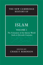 Book cover: The New Cambridge History of Islam: Volume 1, The Formation of the Islamic World, Sixth to Eleventh Centuries, edited by Chase F. Robinson (preview)