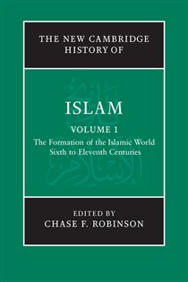 Book cover: The New Cambridge History of Islam: Volume 1, The Formation of the Islamic World, Sixth to Eleventh Centuries, edited by Chase F. Robinson (preview)