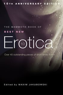 Book cover: The Mammoth Book of Best New Erotica 10 (Book 292 of Mammoth Books) by Maxim Jakubowski (preview)
