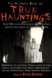Book cover: The Mammoth Book of True Hauntings (Book 270 of Mammoth Books) by Peter Haining (preview)