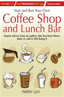 Book cover: Start up and Run Your Own Coffee Shop and Lunch Bar, 2nd Edition, by Heather Lyon (preview)