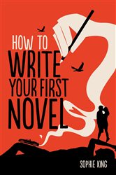 Book cover: How To Write Your First Novel, by Sophie King (preview)