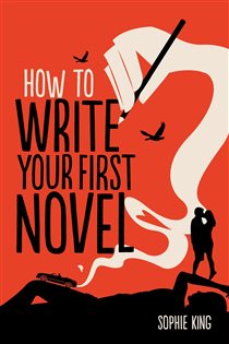 Book cover: How To Write Your First Novel, by Sophie King (preview)