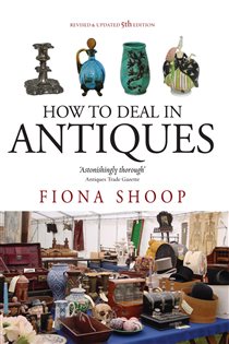 Book cover: How To Deal In Antiques, 5th Edition, by Fiona Shoop (preview)