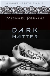 Book cover: Dark Matter (Modern Erotic Classics), by Michael Perkins (preview)