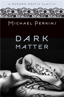 Book cover: Dark Matter (Modern Erotic Classics), by Michael Perkins (preview)