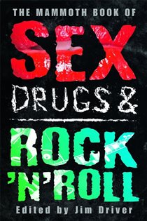 Book cover: The Mammoth Book of Sex, Drugs & Rock 'n' Roll (Book 249 of Mammoth Books) by Jim Driver (preview)