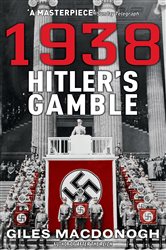 Book cover: 1938: Hitler's Gamble, by Giles MacDonogh (preview)
