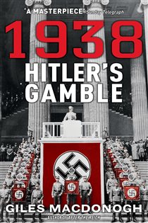 Book cover: 1938: Hitler's Gamble, by Giles MacDonogh (preview)