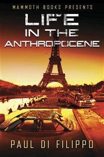 Book cover: Mammoth Books presents Life in the Anthropocene (Book 257 of Mammoth Books) by Paul Di Filippo (preview)