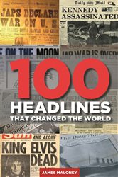 Book cover: 100 Headlines That Changed The World, by James Maloney (preview)