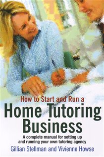 Book cover: How to Start And Run A Home Tutoring Business, by Gillian Stellman (preview)