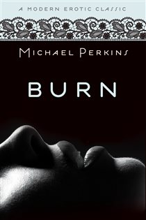 Book cover: Burn (Modern Erotic Classics), by Michael Perkins (preview)