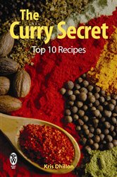 Book cover: The Curry Secret: Top 10 Recipes, by Kris Dhillon (preview)