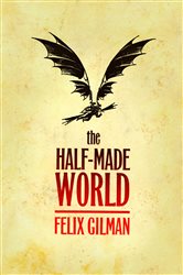 Book cover: The Half-Made World, by Felix Gilman (preview)