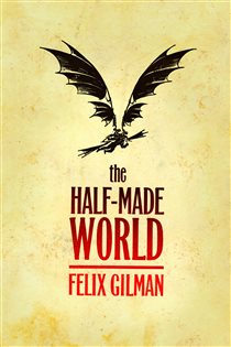 Book cover: The Half-Made World, by Felix Gilman (preview)
