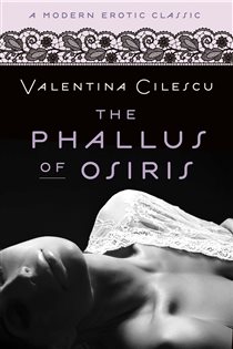 Book cover: The Phallus of Osiris (Modern Erotic Classics), by Valentina Cilescu (preview)
