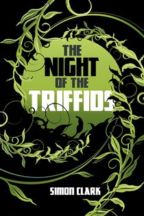Book cover: The Night of the Triffids, by Simon Clark (preview)