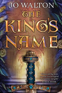 Book cover: The King's Name (Book 2 of Tir Tanagiri) by Jo Walton (preview)