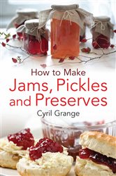 Book cover: How To Make Jams, Pickles and Preserves, by Cyril Grange (preview)