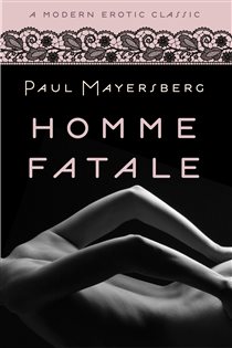 Book cover: Homme Fatale (Modern Erotic Classics), by Paul Mayersberg (preview)