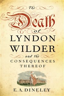 Book cover: The Death of Lyndon Wilder and the Consequences Thereof, by E A Dineley (preview)