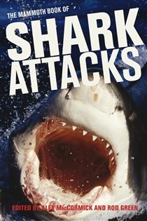 Book cover: Mammoth Book of Shark Attacks, The (Book 395 of Mammoth Books) by Alex MacCormick (preview)