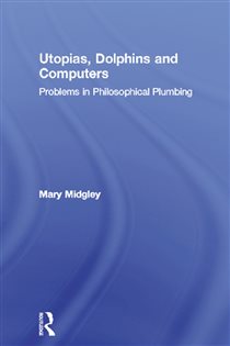 Book cover: Utopias, Dolphins and Computers, by Mary Midgley (preview)