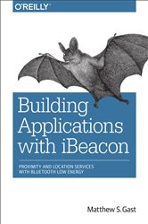 Building Applications with iBeacon: Proximity and Location Services with Bluetooth Low Energy