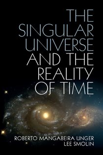 Book cover: The Singular Universe and the Reality of Time, by Roberto Mangabeira Unger (preview)