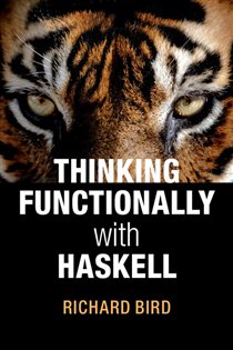 Book cover: Thinking Functionally with Haskell, by Richard Bird (preview)