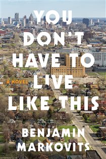 Book cover: You Don't Have to Live Like This, by Benjamin Markovits (preview)