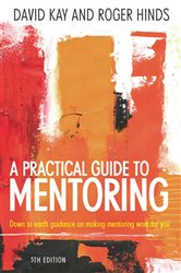 A Practical Guide To Mentoring 5e: Down to earth guidance on making mentoring work for you