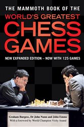 The Mammoth Book of the World&#x27;s Greatest Chess Games: New edn