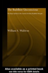 The Buddhist Unconscious: The Alaya-vij&#xF1;ana in the context of Indian Buddhist Thought