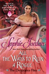 Book cover: All the Ways to Ruin a Rogue (Book 2 of The Debutante Files) by Sophie Jordan (preview)