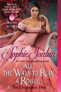 Book cover: All the Ways to Ruin a Rogue (Book 2 of The Debutante Files) by Sophie Jordan (preview)