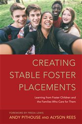 Creating Stable Foster Placements: Learning from Foster Children and the Families Who Care For Them
