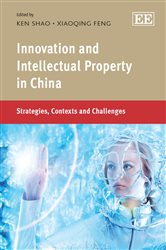 Innovation and Intellectual Property in China: Strategies, Contexts and Challenges